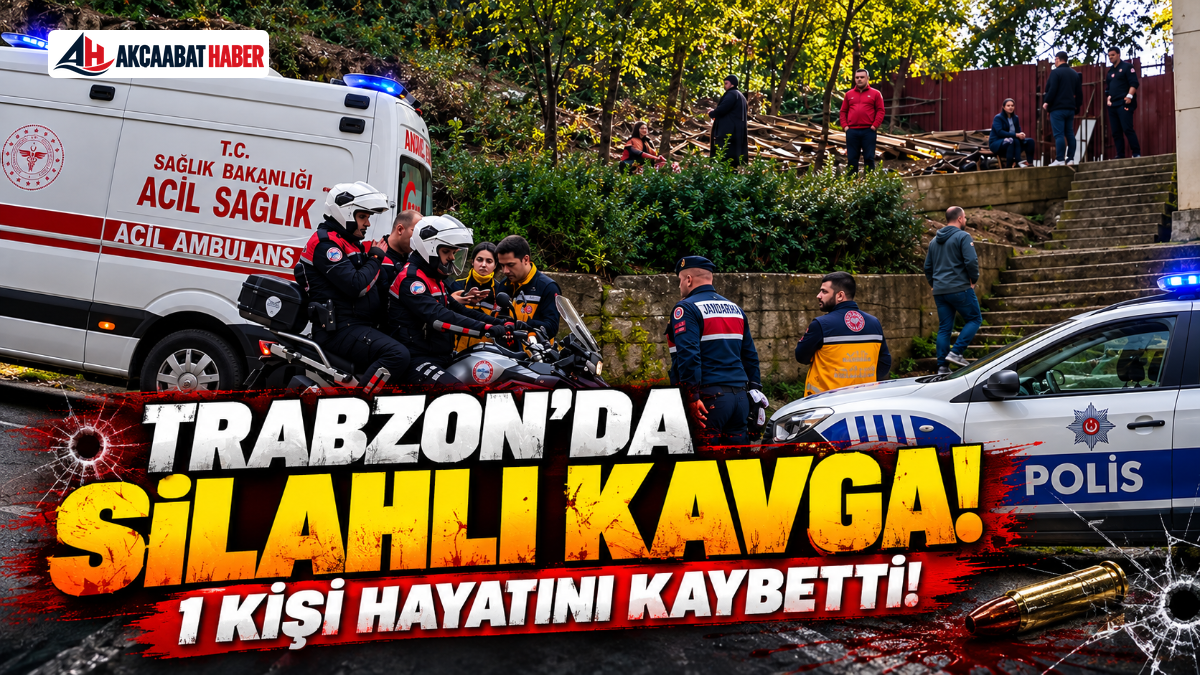 Trabzon&rsquo;da Silahlı Kavga: 1 &ouml;l&uuml;