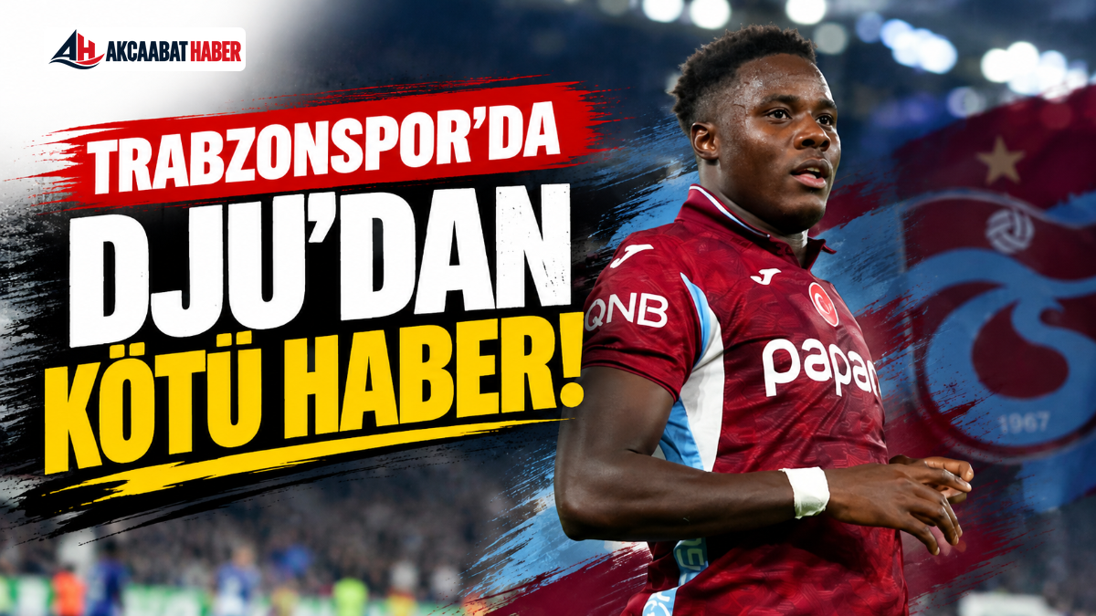 Trabzonspor&rsquo;da Dju&rsquo;da K&ouml;t&uuml; Haber!